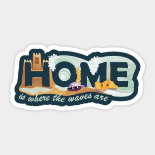 Home Is Where The Waves Are - Beach House Paradise Sticker